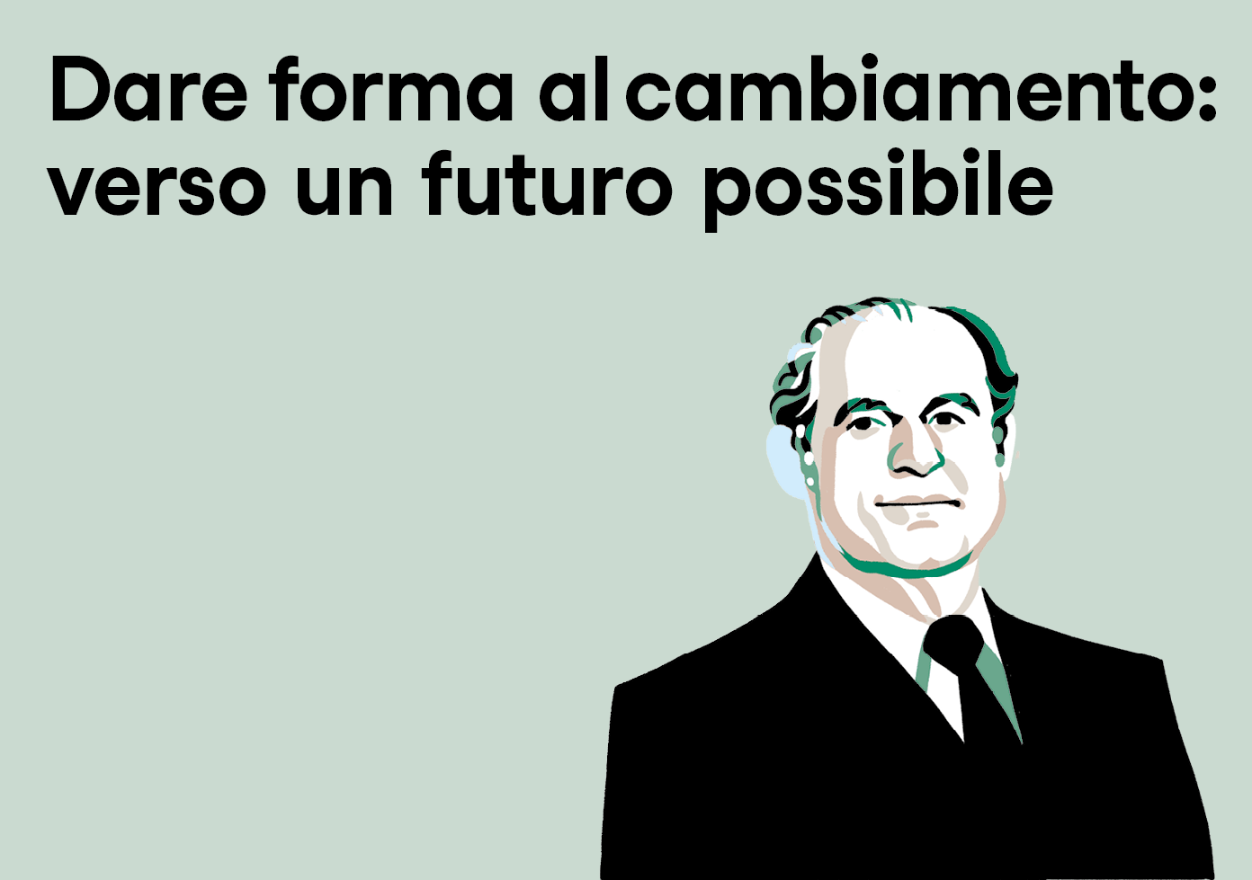 Nel turbine del cambiamento, siamo chiamati a confrontarci con trasformazioni profonde e spesso inattese. Dagli shock geopolitici all’evoluzione accelerata delle nuove tecnologie e dell’intelligenza artificiale, fino alle sfide sociali, demografiche e climatiche. Essere parte attiva del cambiamento sarà necessario per ridefinire il nostro futuro collettivo.
